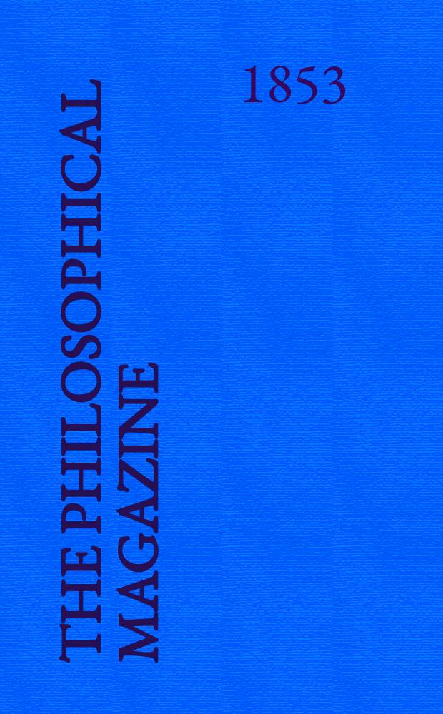 The Philosophical magazine : Comprehending the various branches of science the liberal and fine arts, agriculture, manufactures and commerce. Vol.5 1853, №2