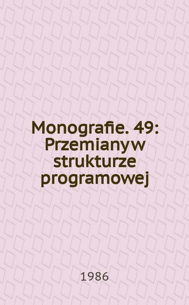 Monografie. 49 : Przemiany w strukturze programowej