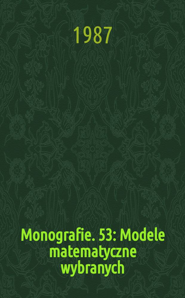 Monografie. 53 : Modele matematyczne wybranych