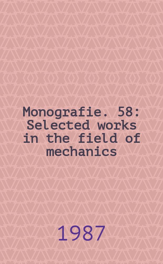 Monografie. 58 : Selected works in the field of mechanics