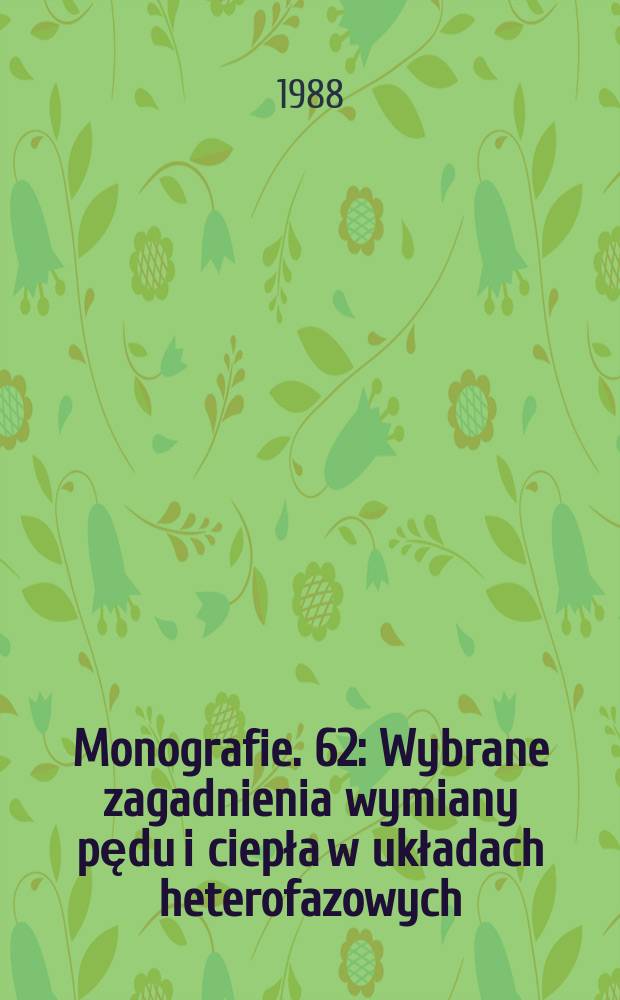 Monografie. 62 : Wybrane zagadnienia wymiany pędu i ciepła w układach heterofazowych