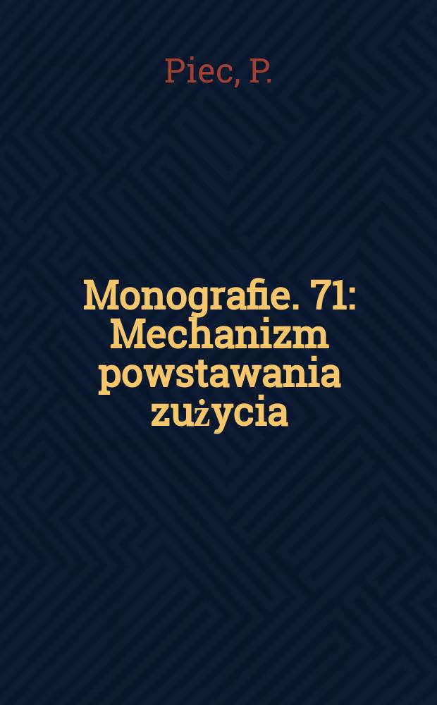 Monografie. 71 : Mechanizm powstawania zużycia
