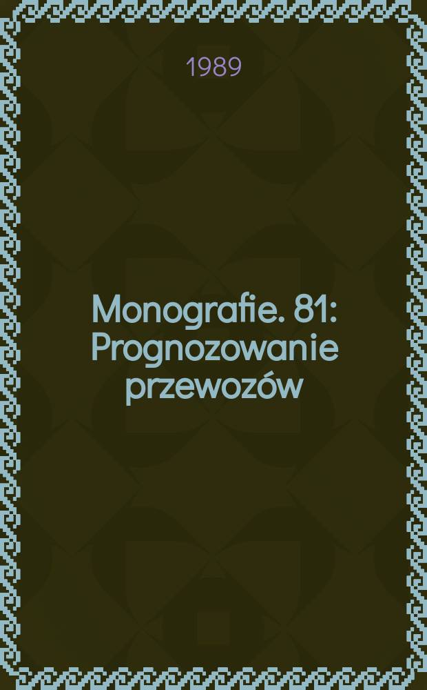 Monografie. 81 : Prognozowanie przewoz&oacute;w