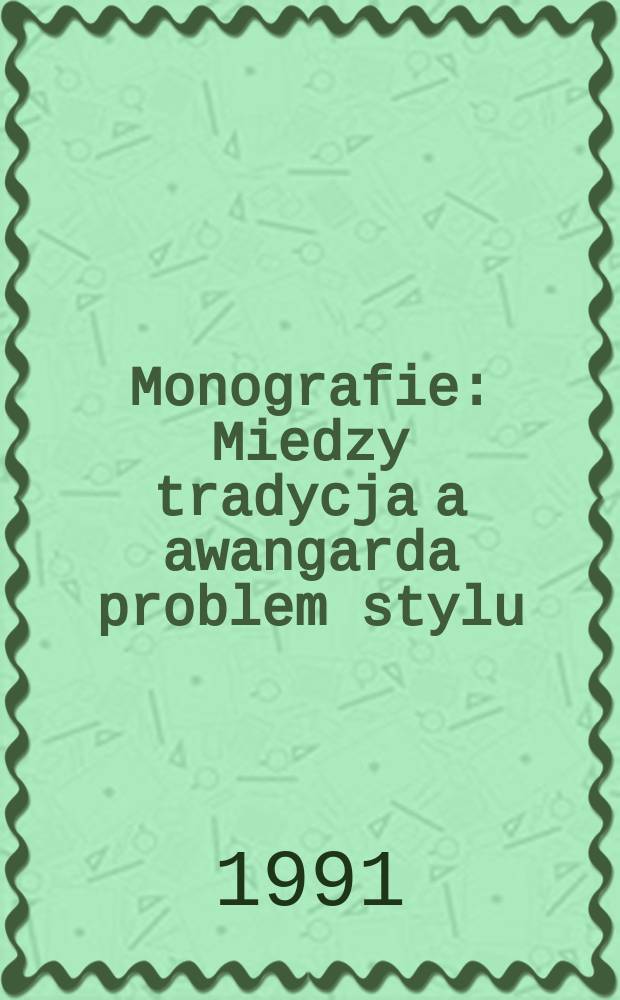Monografie : Miedzy tradycja a awangarda problem stylu