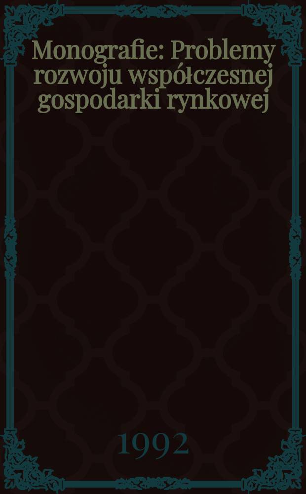 Monografie : Problemy rozwoju wsp&oacute;łczesnej gospodarki rynkowej