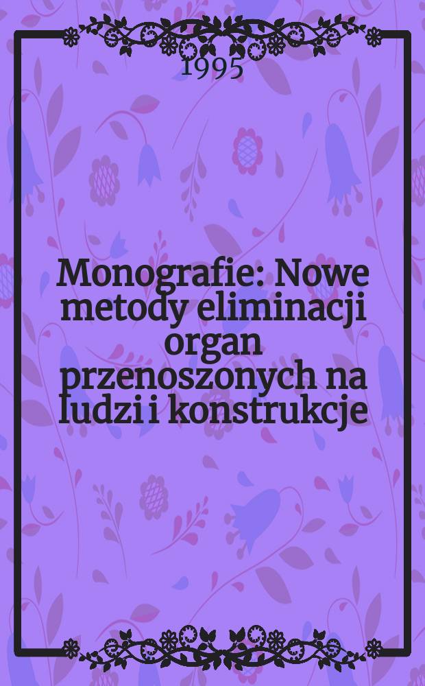 Monografie : Nowe metody eliminacji organ przenoszonych na ludzi i konstrukcje