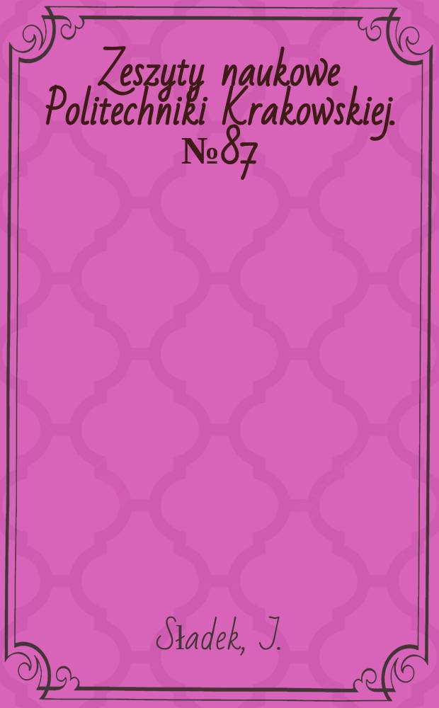 Zeszyty naukowe Politechniki Krakowskiej. №87 : Modelowanie i ocena dokładności maszyn...