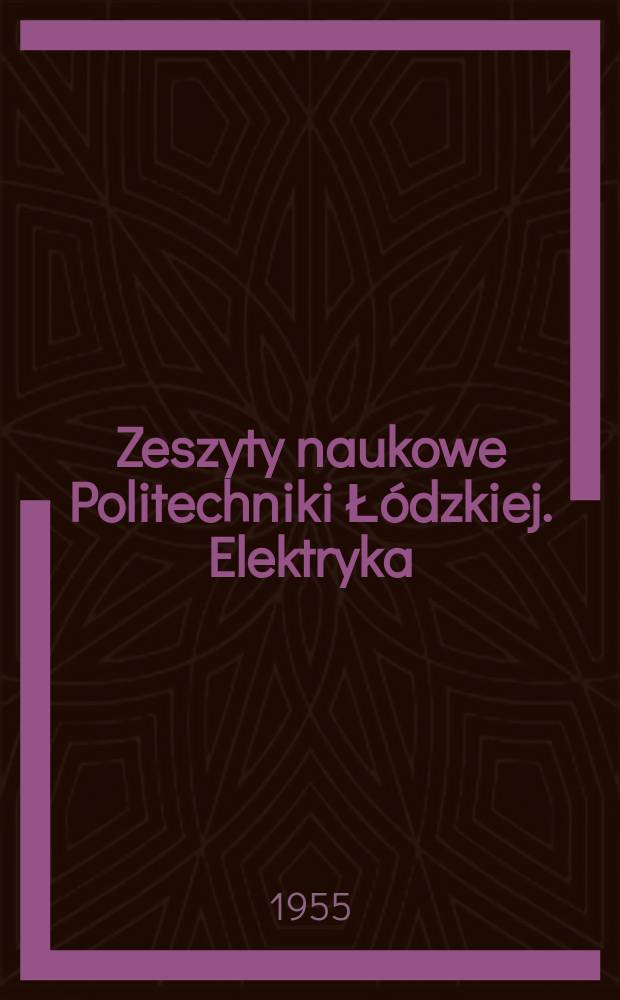 Zeszyty naukowe Politechniki Łódzkiej. Elektryka