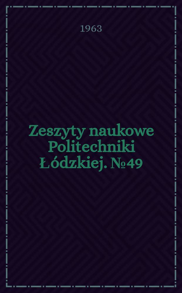 Zeszyty naukowe Politechniki Łódzkiej. № 49