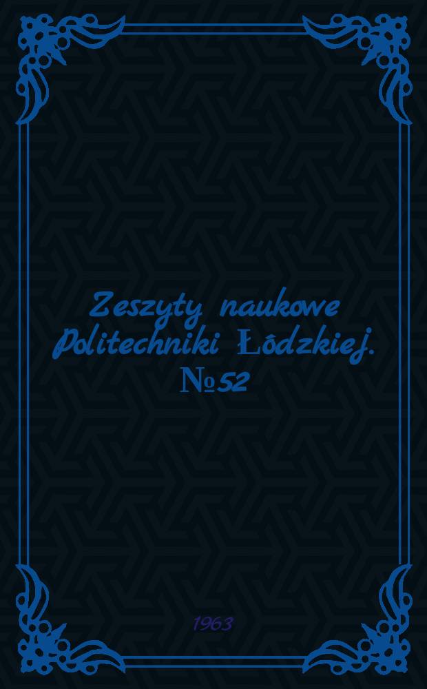 Zeszyty naukowe Politechniki Łódzkiej. № 52