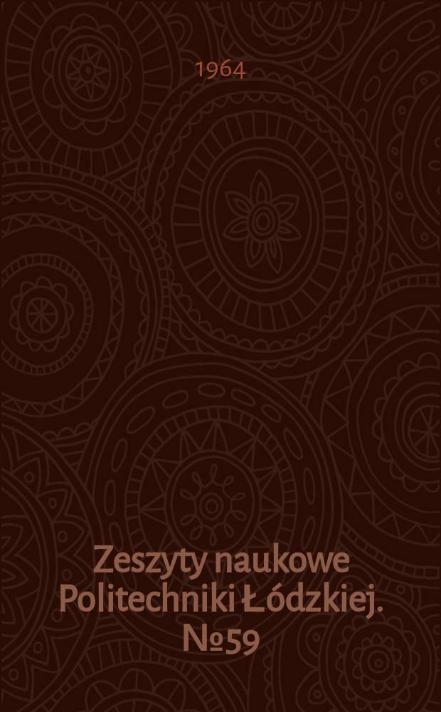 Zeszyty naukowe Politechniki Ł&oacute;dzkiej. № 59