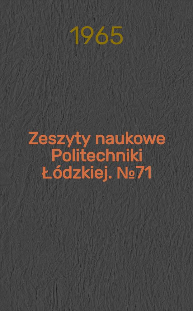 Zeszyty naukowe Politechniki Łódzkiej. № 71