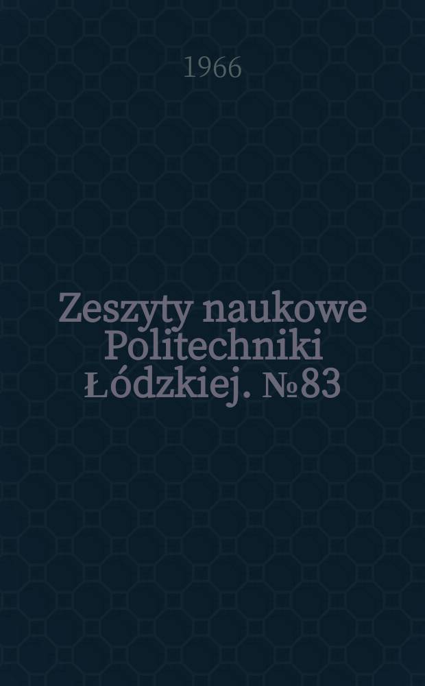 Zeszyty naukowe Politechniki Łódzkiej. № 83