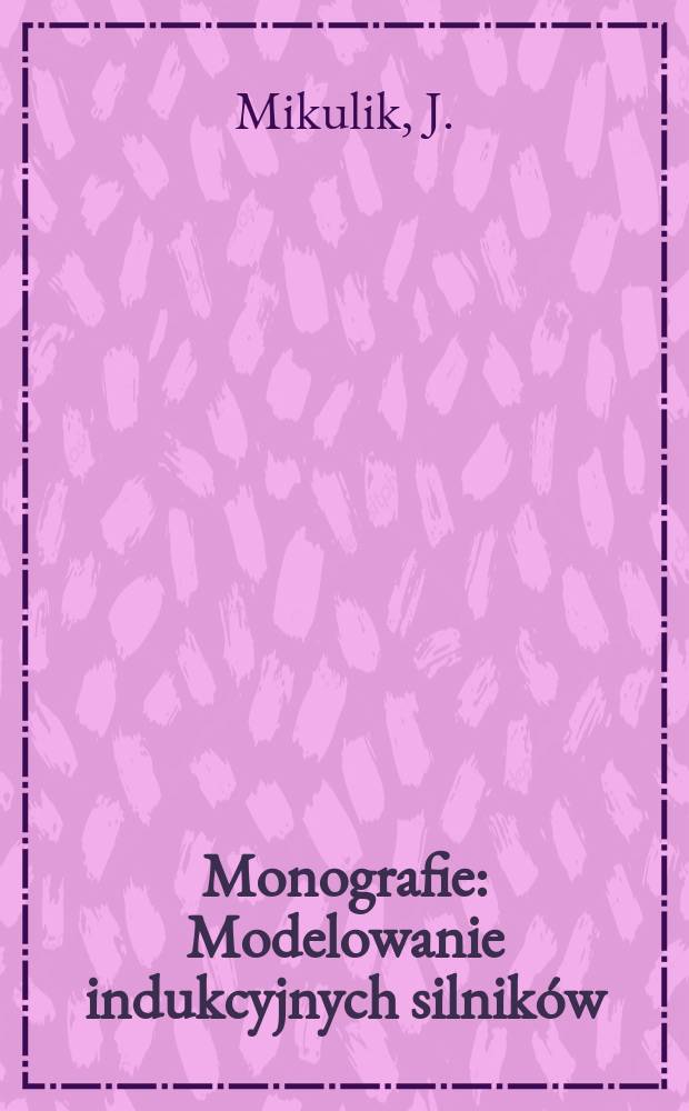 Monografie : Modelowanie indukcyjnych silników