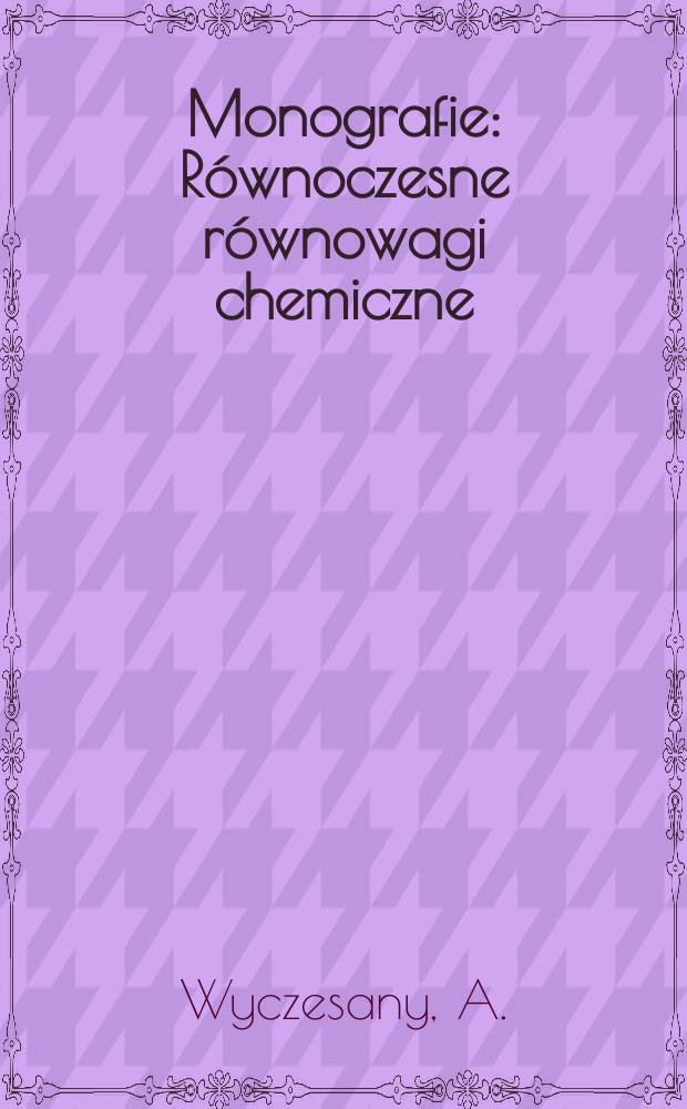 Monografie : Równoczesne równowagi chemiczne
