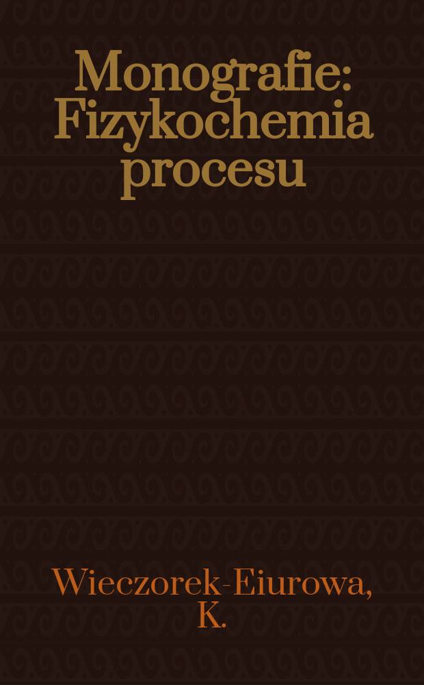 Monografie : Fizykochemia procesu