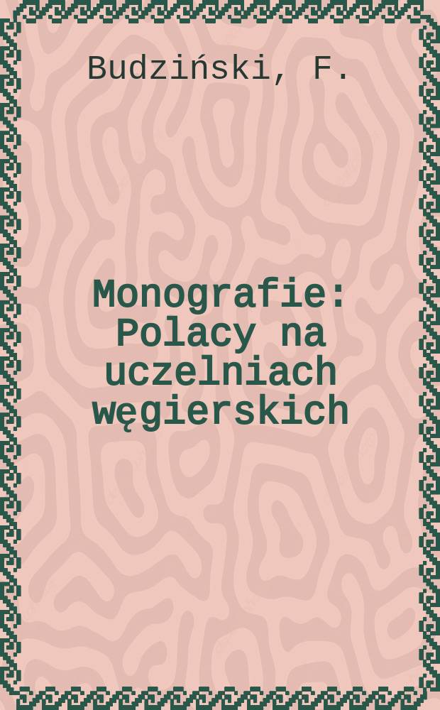 Monografie : Polacy na uczelniach węgierskich