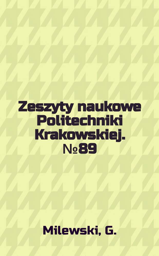 Zeszyty naukowe Politechniki Krakowskiej. №89 : Wytrzymałościowe aspekty