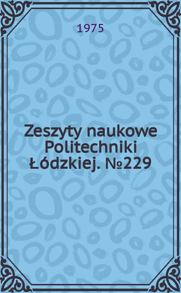 Zeszyty naukowe Politechniki Łódzkiej. № 229