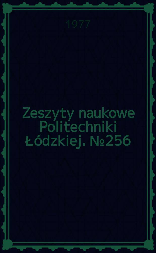 Zeszyty naukowe Politechniki Łódzkiej. № 256