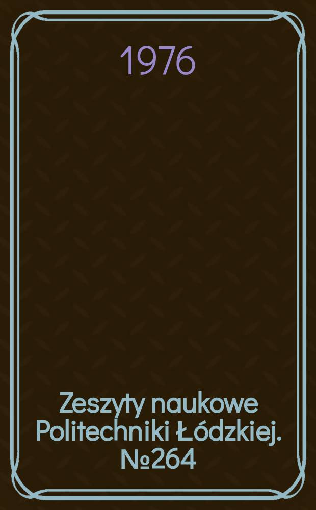 Zeszyty naukowe Politechniki Łódzkiej. № 264