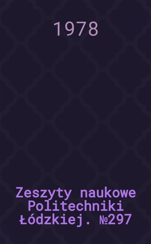 Zeszyty naukowe Politechniki Łódzkiej. № 297