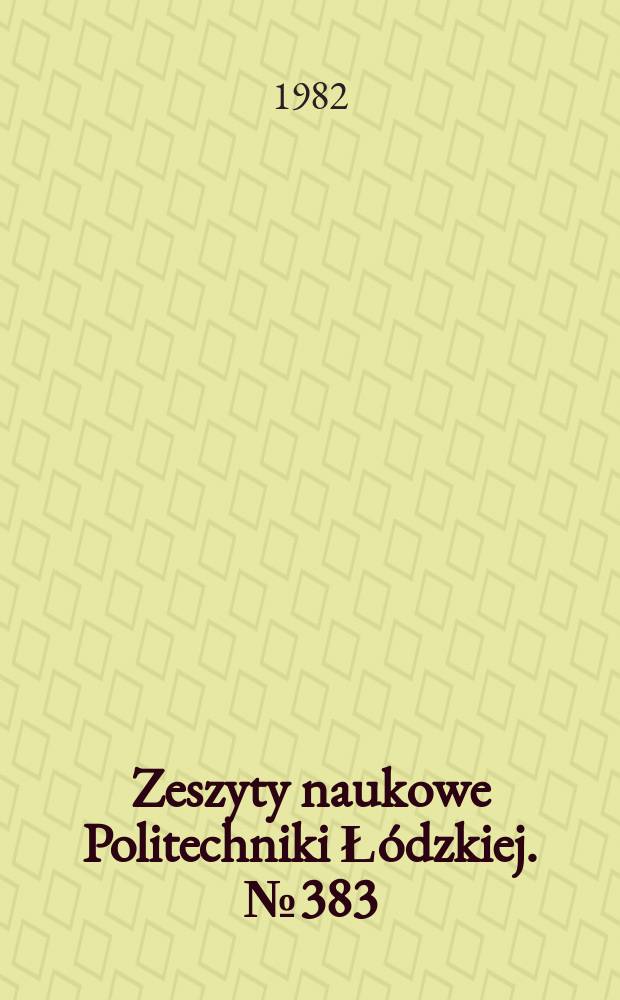Zeszyty naukowe Politechniki Łódzkiej. № 383