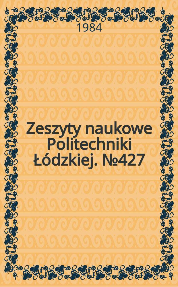 Zeszyty naukowe Politechniki Łódzkiej. № 427