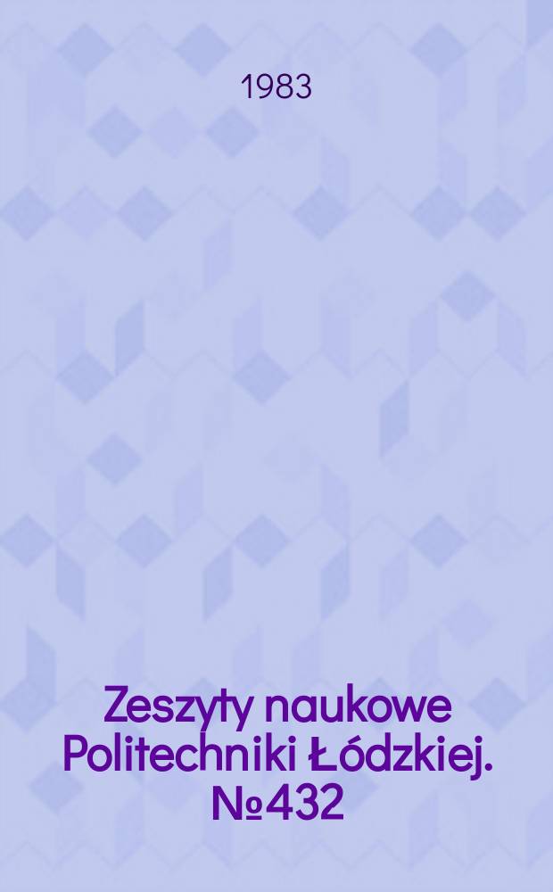 Zeszyty naukowe Politechniki Łódzkiej. № 432