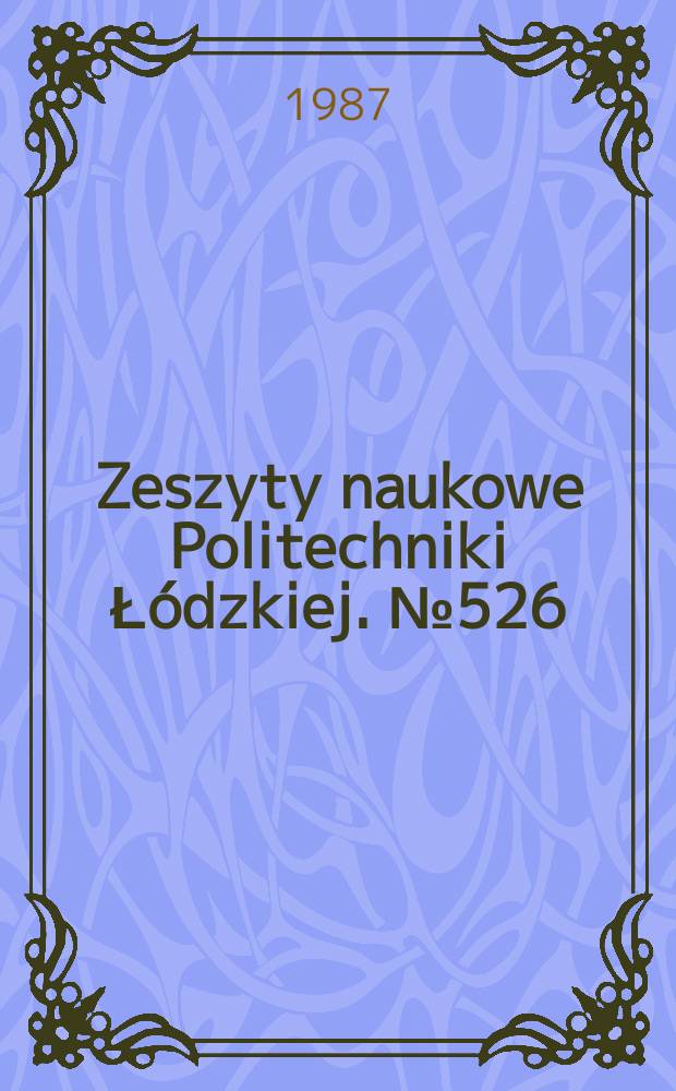 Zeszyty naukowe Politechniki Łódzkiej. № 526