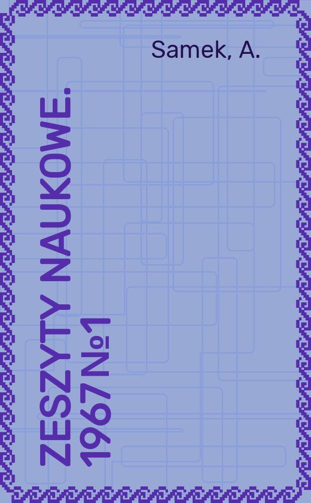 Zeszyty naukowe. 1967 № 1 : Zagadnienie dokładności geometrycznej przy składaniu elementów za szczególnym uwzględnieniem uniwersalnych przyrządów składanych (UPS)