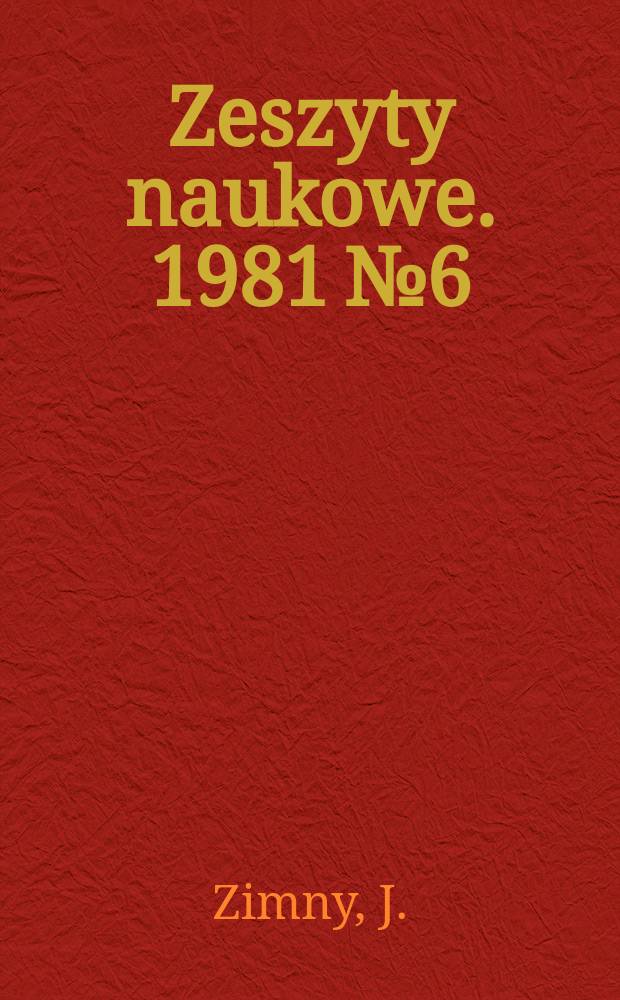 Zeszyty naukowe. 1981 № 6 : Teoretyczne i eksperymentalne badania