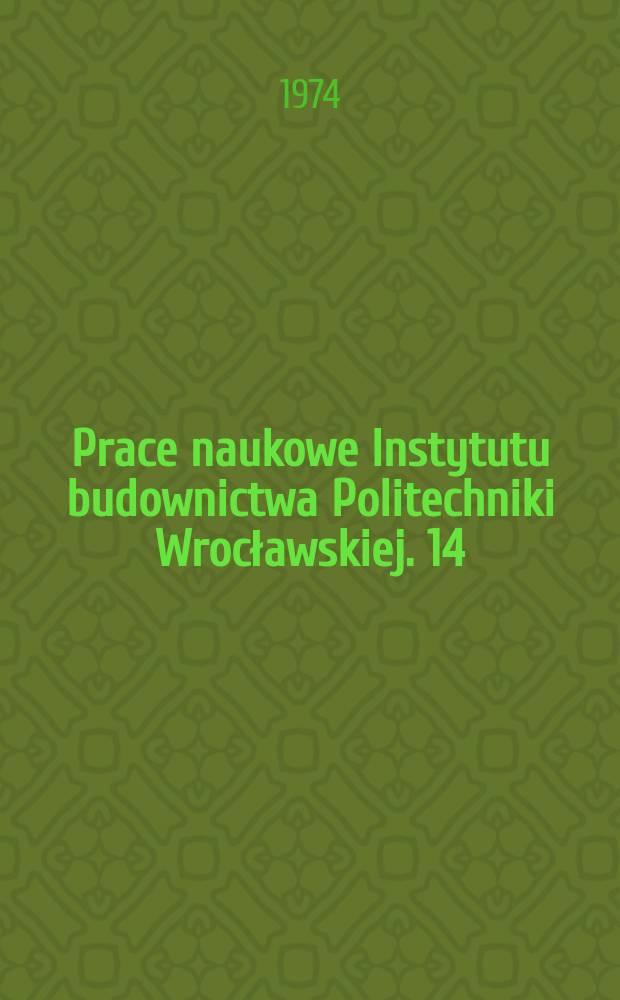 Prace naukowe Instytutu budownictwa Politechniki Wrocławskiej. 14 : Some research and practical problems related to construction of silos