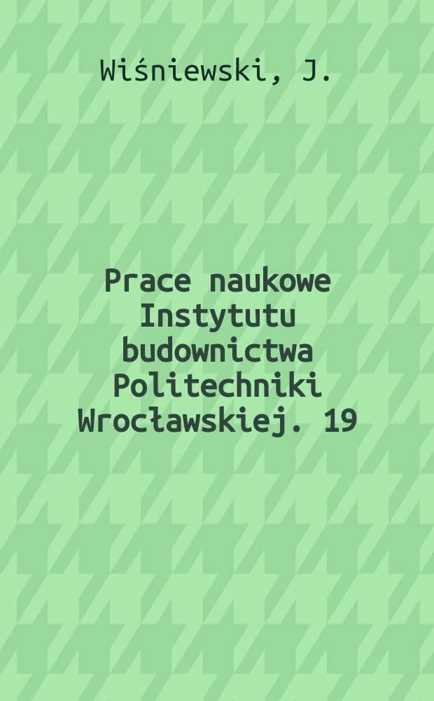 Prace naukowe Instytutu budownictwa Politechniki Wrocławskiej. 19 : Empiryczne metody badań siarczanowej...