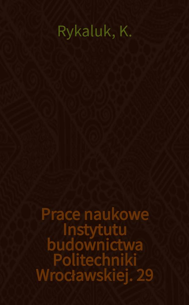 Prace naukowe Instytutu budownictwa Politechniki Wrocławskiej. 29 : Pozostające naprężenia spawalnicze...