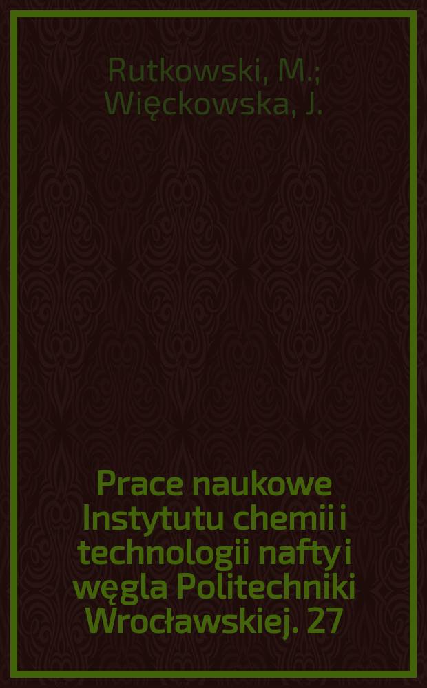 Prace naukowe Instytutu chemii i technologii nafty i węgla Politechniki Wrocławskiej. 27 : Brykietowanie mułów węglowych