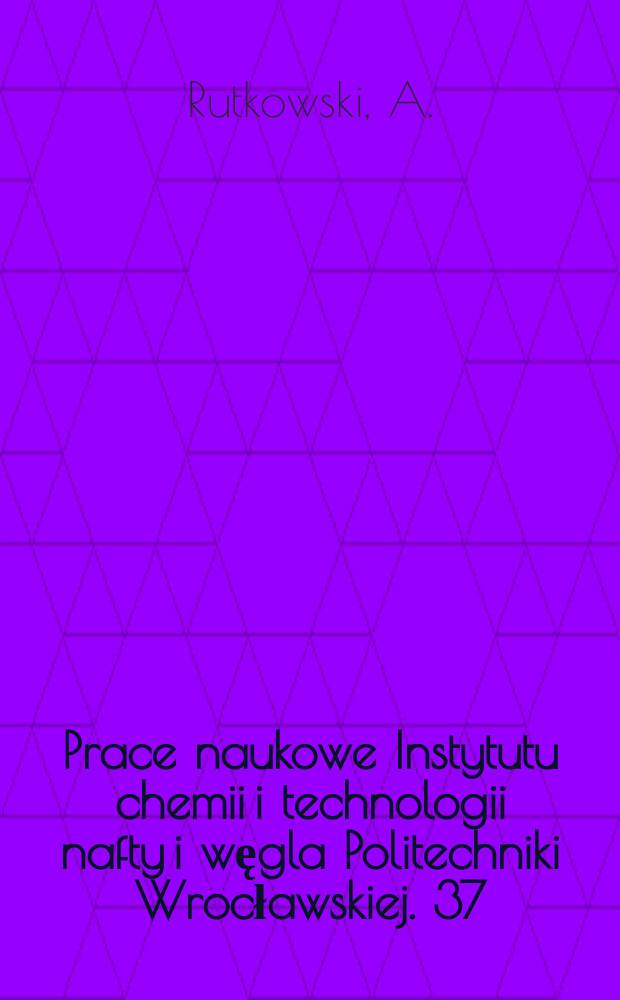 Prace naukowe Instytutu chemii i technologii nafty i węgla Politechniki Wrocławskiej. 37 : Hydrokraking destylatów naftowych