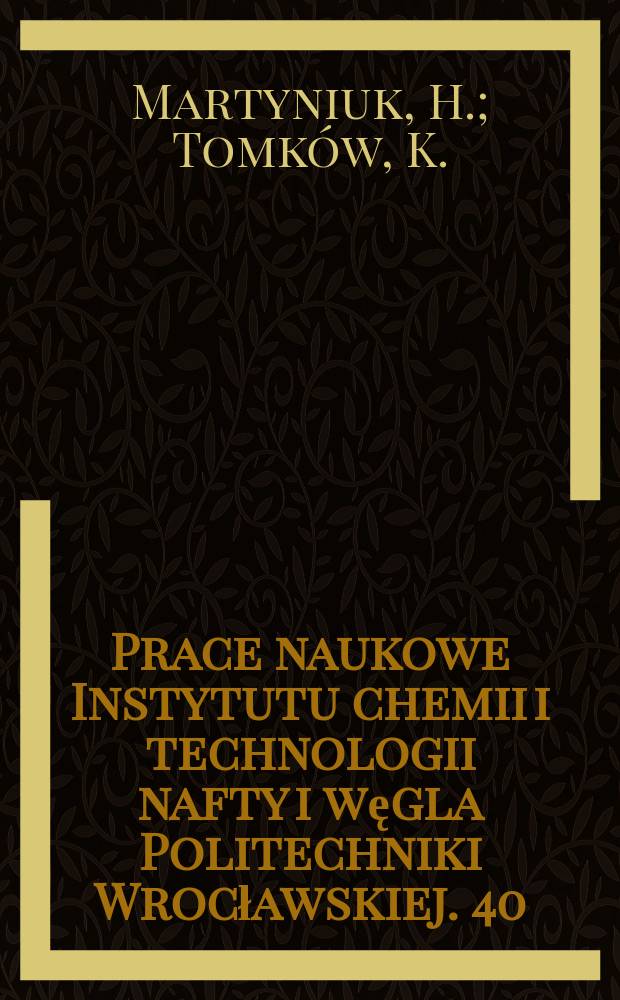 Prace naukowe Instytutu chemii i technologii nafty i węgla Politechniki Wrocławskiej. 40 : Ugrupowania tlenowe...