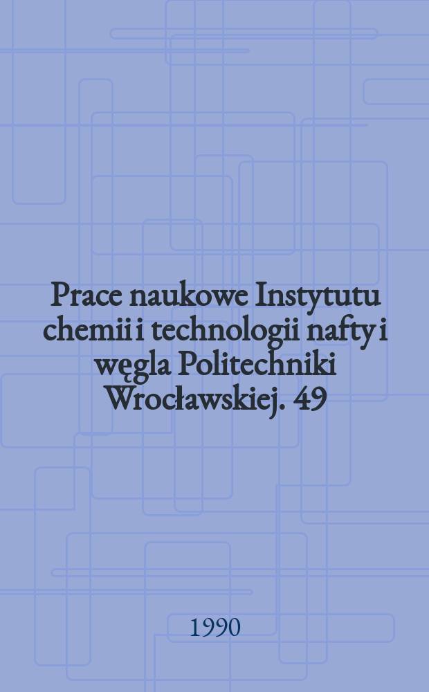 Prace naukowe Instytutu chemii i technologii nafty i węgla Politechniki Wrocławskiej. 49 : Badania strukturalne...