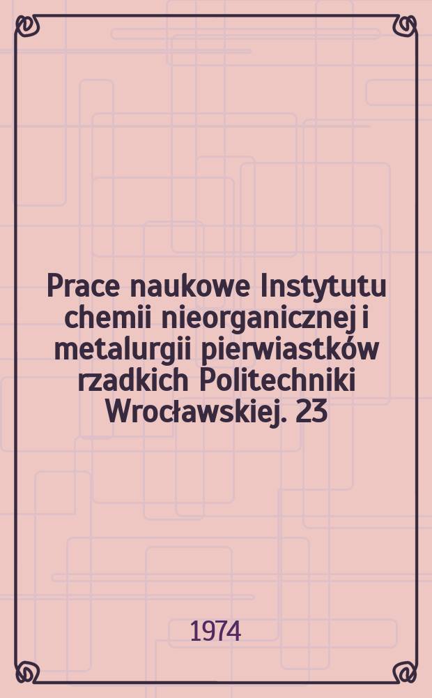 Prace naukowe Instytutu chemii nieorganicznej i metalurgii pierwiastków rzadkich Politechniki Wrocławskiej. 23 : Zastosowanie rozpuszczalników i innych związków organicznych w metalurgii