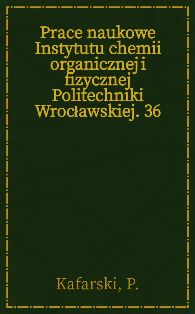 Prace naukowe Instytutu chemii organicznej i fizycznej Politechniki Wrocławskiej. 36 : Fosfonopeptydysynteza i stereochemia