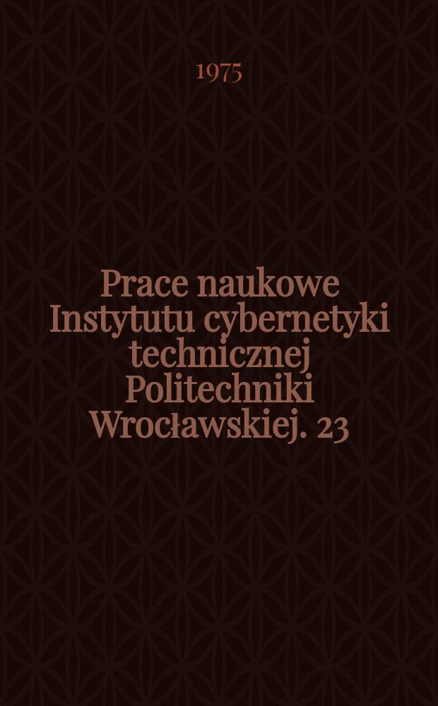 Prace naukowe Instytutu cybernetyki technicznej Politechniki Wrocławskiej. 23 : Teorie systemów diagnozowalnych