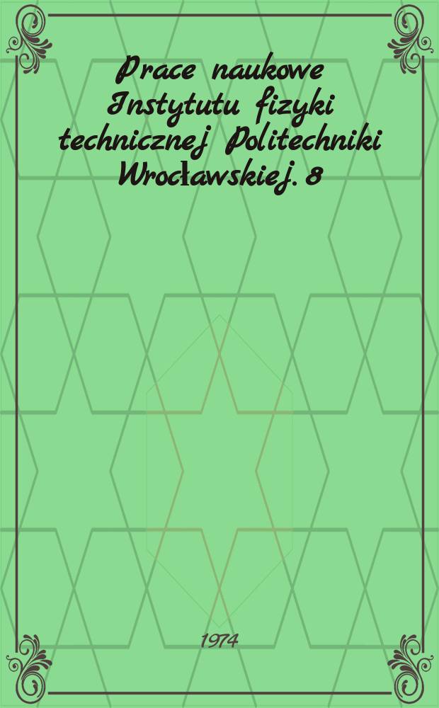 Prace naukowe Instytutu fizyki technicznej Politechniki Wrocławskiej. 8 : Konstrukcja specjalnych układów optycznych