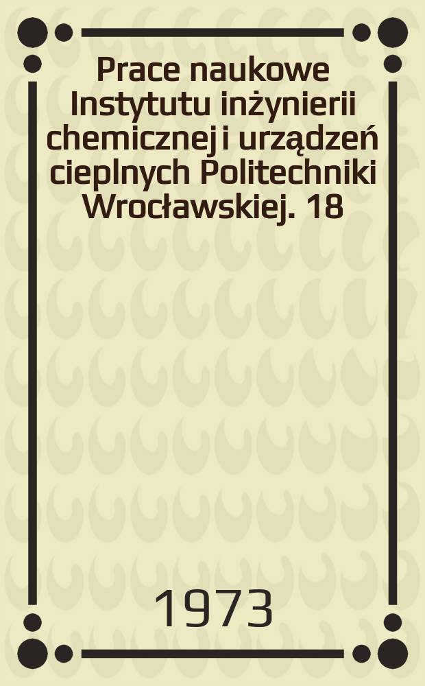 Prace naukowe Instytutu inżynierii chemicznej i urządzeń cieplnych Politechniki Wrocławskiej. 18 : Chłodzenie gazu w przewodzie