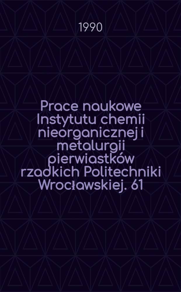 Prace naukowe Instytutu chemii nieorganicznej i metalurgii pierwiastków rzadkich Politechniki Wrocławskiej. 61 : Właściwości i wodnych...
