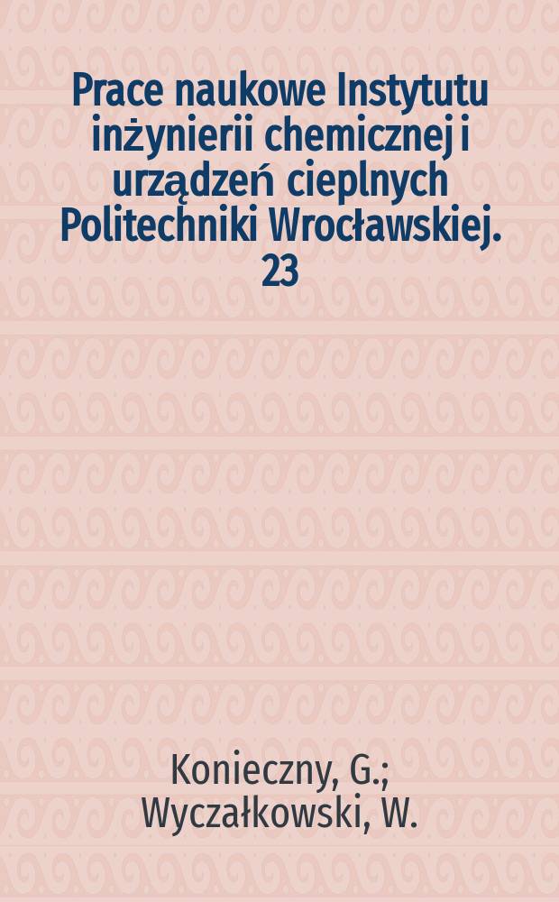 Prace naukowe Instytutu inżynierii chemicznej i urządzeń cieplnych Politechniki Wrocławskiej. 23 : Oczyszczanie gazu w ruchomym złożu piany trwałej