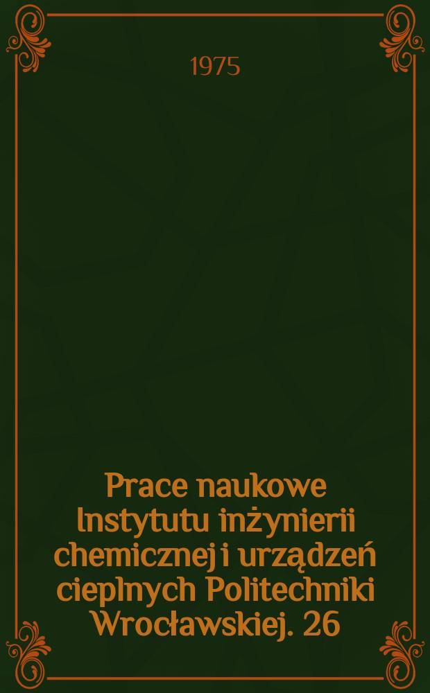 Prace naukowe Instytutu inżynierii chemicznej i urządzeń cieplnych Politechniki Wrocławskiej. 26 : Wybrane zagadnienia z przepływów powietrza przy prędkościach ...