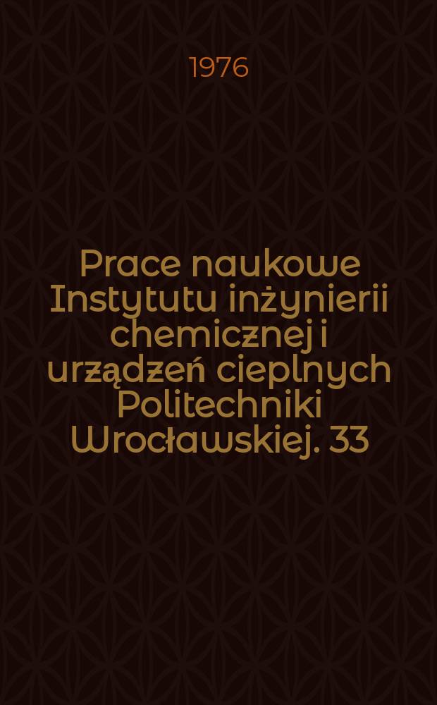 Prace naukowe Instytutu inżynierii chemicznej i urządzeń cieplnych Politechniki Wrocławskiej. 33 : Przepływy powietrza - wymiana ciepła i masy