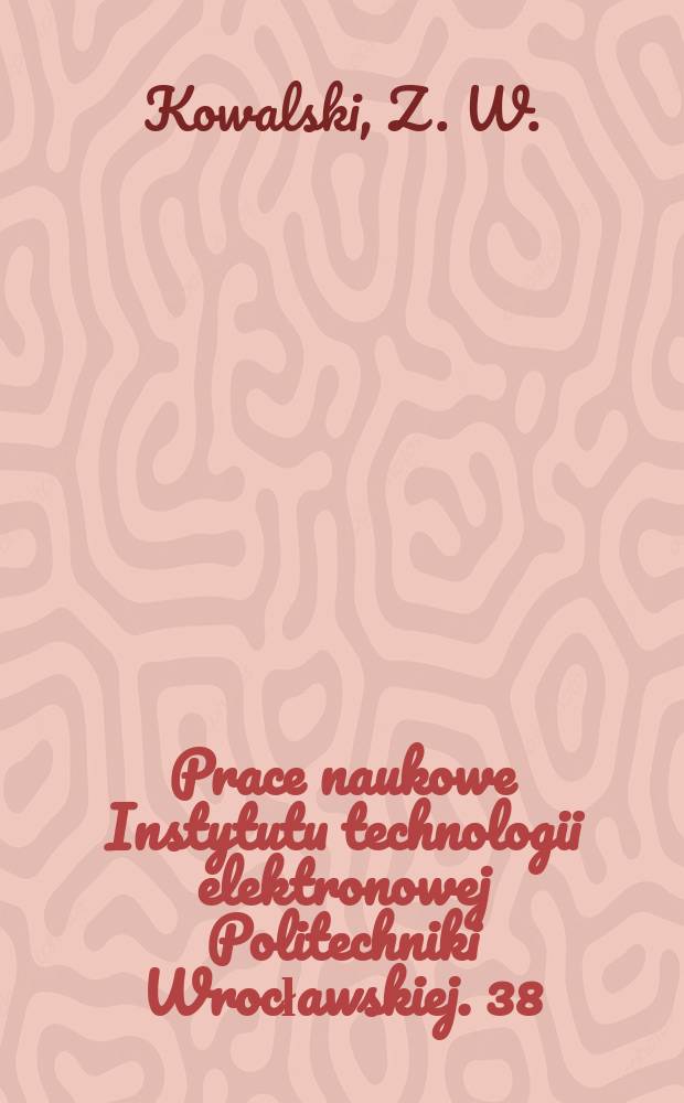 Prace naukowe Instytutu technologii elektronowej Politechniki Wrocławskiej. 38 : Modyfikacja morfologii powierzchni...