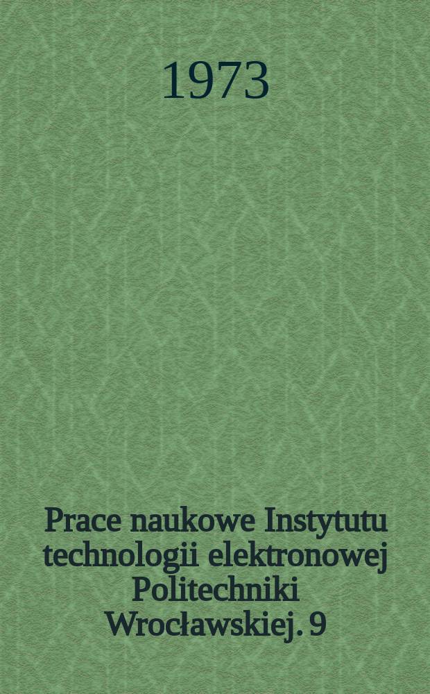 Prace naukowe Instytutu technologii elektronowej Politechniki Wrocławskiej. 9 : Zastosowania i pomiary cienkich warstw w mikroelektronice